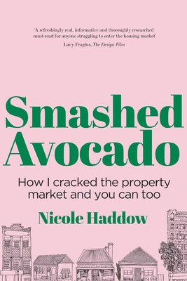 Smashed Avocado: How I Cracked the Property Market and You Can Too - Haddow, Nicole