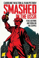 Smashed in the USSR - Walton, Caroline, and Petrov, Ivan