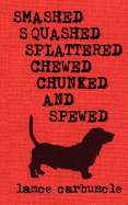Smashed, Squashed, Splattered, Chewed, Chunked and Spewed - Carbuncle, Lance