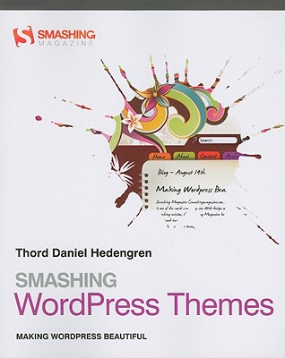 Smashing WordPress Themes: Making WordPress Beautiful - Hedengren, Thord Daniel