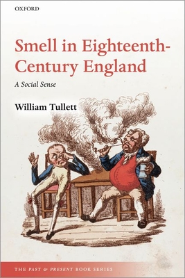 Smell in Eighteenth-Century England: A Social Sense - Tullett, William