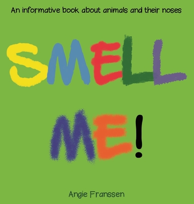 Smell Me!: An informative book about animals and their noses - 