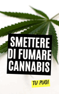 Smettere di Fumare Cannabis: Tu Puoi
