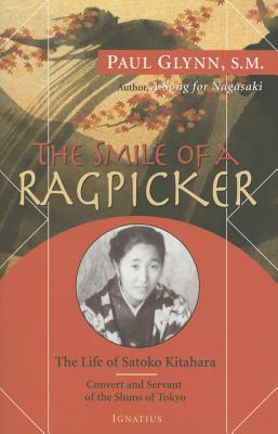 Smile of a Ragpicker: The Life of Satoko Kitahara - Convert and Servant of the Slums of Tokyo - Glynn, Paul