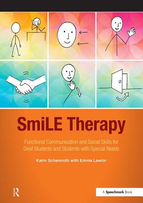SmiLE Therapy: Functional Communication and Social Skills for Deaf Students and Students with Special Needs - Schamroth, Karin, and Lawlor, Emma