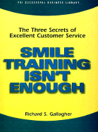 Smile Training Isn't Enough: The Three Secrets of Excellent Customer Service - Gallagher, Richard S