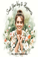Smile Your Way to Happiness: A 7-Day Transformation