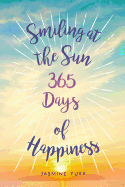 Smiling at the Sun: 365 Days of Happiness