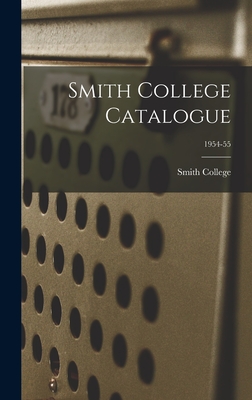 Smith College Catalogue; 1954-55 - Smith College (Creator)