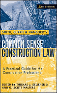 Smith, Currie & Hancock's Common Sense Construction Law: A Practical Guide for the Construction Professional