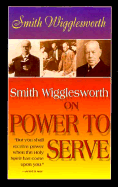 Smith Wigglesworth on Power to Serve - Wigglesworth, Smith