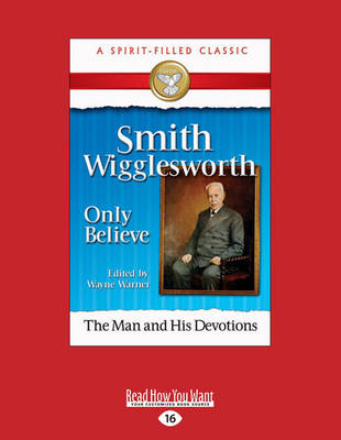 Smith Wigglesworth: Only Believe - Warner, Wayne