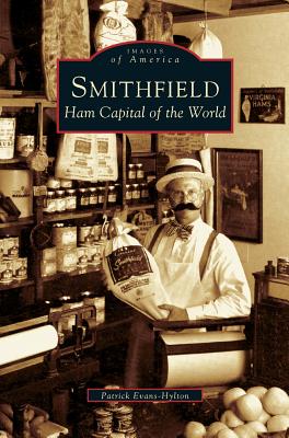 Smithfield: Ham Capital of the World - Evans-Hylton, Patrick