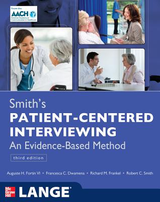 Smith's Patient Centered Interviewing: An Evidence-Based Method, Third Edition - Fortin, Auguste H, and Dwamena, Francesca C, and Frankel, Richard M