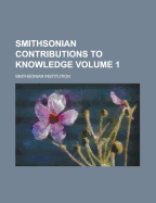Smithsonian Contributions to Knowledge Volume 1