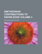 Smithsonian Contributions to Knowledge; Volume 3