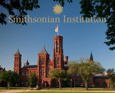 Smithsonian Institution: A Photographic Tour - Smithsonian Institution (Text by)