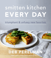Smitten Kitchen Every Day: Triumphant & Unfussy New Favorites: A Cookbook