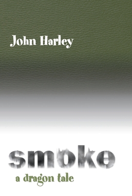 Smoke: A Dragon Tale - Harley, John