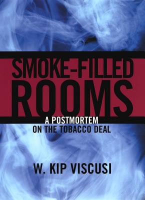 Smoke Filled Rooms: A Postmortem on the Tobacco Deal - Viscusi, W Kip