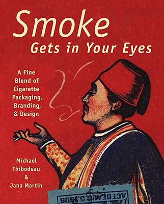 Smoke Gets in Your Eyes: Branding and Design in Cigarette Packaging - Thibodeau, Michael, and Martin, Jana