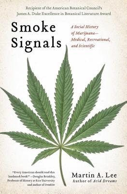 Smoke Signals: A Social History of Marijuana - Medical, Recreational and Scientific - Lee, Martin A