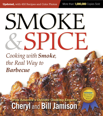 Smoke & Spice, Updated and Expanded 3rd Edition: Cooking with Smoke, the Real Way to Barbecue - Jamison, Cheryl, and Jamison, Bill