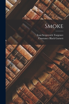 Smoke - Turgenev, Ivan Sergeevich, and Garnett, Constance Black