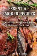 Smoker Recipes: Essential TOP 101 Smoking Meat Recipes that Will Make you Cook Like a Pro