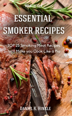 Smoker Recipes: Essential TOP 25 Smoking Meat Recipes that Will Make you Cook Like a Pro - Hinkle, Daniel, and Delgado, Marvin, and Replogle, Ralph