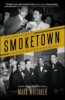 Smoketown: The Untold Story of the Other Great Black Renaissance - Whitaker, Mark