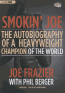 Smokin' Joe: The Autobiography of a Heavyweight Champion of the World - Frazier, Joe, and Quinn, Bill Andrew (Read by), and Berger, Phil