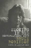 Smoking in Bed: Conversations with Bruce Robinson - Owen, Alastair