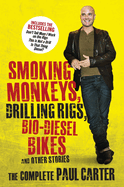 Smoking Monkeys, Drilling Rigs, Bio-diesel Bikes and other stories: The Complete Paul Carter