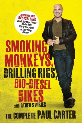 Smoking Monkeys, Drilling Rigs, Bio-diesel Bikes and Other Stories: The complete Paul Carter - Carter, Paul