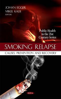 Smoking Relapse: Causes, Prevention & Recovery - Egger, Johan (Editor), and Kalb, Mikel (Editor)