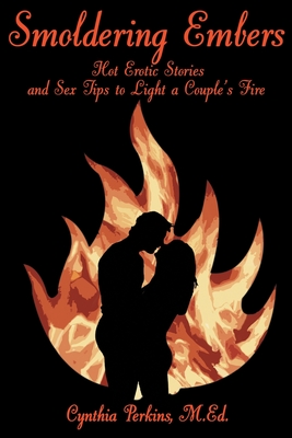 Smoldering Embers: Hot Erotic Stories and Sex Tips to Light a Couple's Fire - Perkins, Cynthia