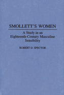 Smollett's Women: A Study in an Eighteenth-Century Masculine Sensibility