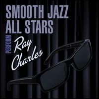 Smooth Jazz All Stars Perform Ray Charles - Smooth Jazz All Stars