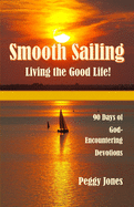 Smooth Sailing - Living the Good Life: 90 Days of God-Encountering Devotions