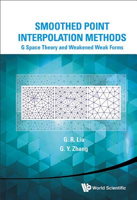 Smoothed Point Interpolation Methods: G Space Theory and Weakened Weak Forms - Liu, GUI-Rong, and Zhang, Gui-Yong