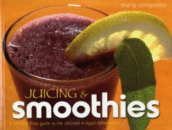 Smoothies and Juicing - Costantino, Maria