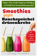 Smoothies gegen Bauchspeicheldrsenkrebs: Einfache, leckere Smoothie-Rezepte zur Untersttzung und Kontrolle Ihrer Bauchspeicheldrsengesundheit