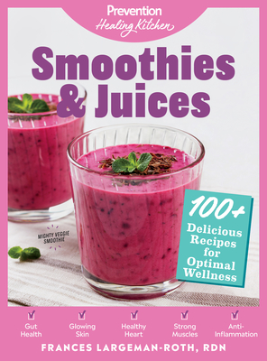 Smoothies & Juices: Prevention Healing Kitchen: 100+ Delicious Recipes for Optimal Wellness - Prevention (Editor), and Largeman-Roth, Frances