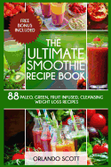 Smoothies: Weight Loss Smoothies: The Ultimate Smoothie Recipe Book