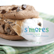 S'Mores: Gourmet Treats for Every Occasion - Adams, Lisa