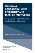 Smudging Composition Lines of Identity and Teacher Knowledge: Cross-Cultural Narrative Inquiries Into Teaching and Learning