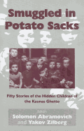 Smuggled in Potato Sacks: Fifty Stories of the Hidden Children of the Kaunas Ghetto