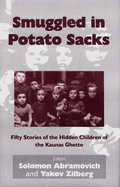 Smuggled in Potato Sacks: Fifty Stories of the Hidden Children of the Kaunas Ghetto