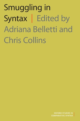 Smuggling in Syntax - Belletti, Adriana (Editor), and Collins, Chris (Editor)